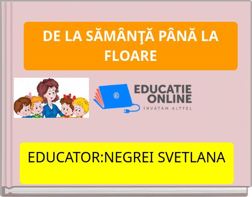 DE LA SĂM&Acirc;NŢĂ P&Acirc;NĂ LA FLOARE
