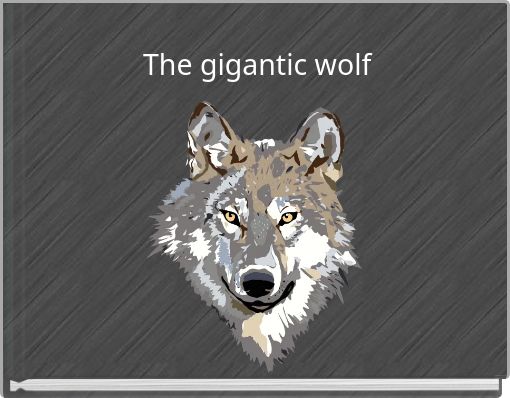 The gigantic wolf