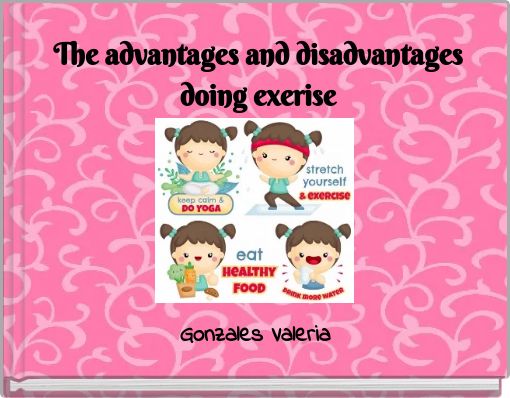 The advantages and disadvantages doing exerise