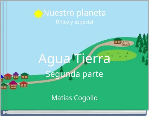 Nuestro planeta Único y especial Agua Tierra Segunda parte
