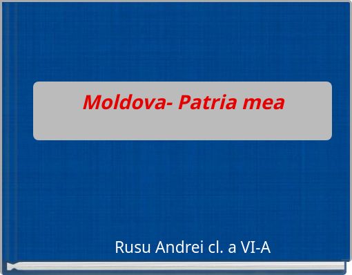 Moldova- Patria mea