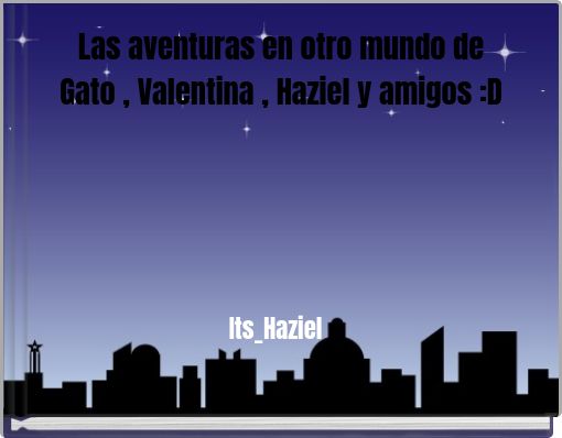 Las aventuras en otro mundo de Gato , Valentina , Haziel y amigos :D