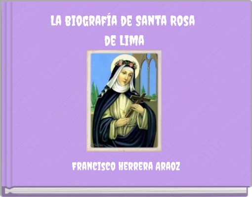 La biograf&iacute;a de Santa Rosa de Lima