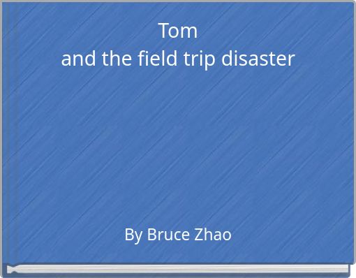 Tomand the field trip disaster