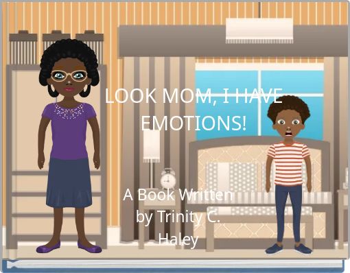 LOOK MOM, I HAVE EMOTIONS!