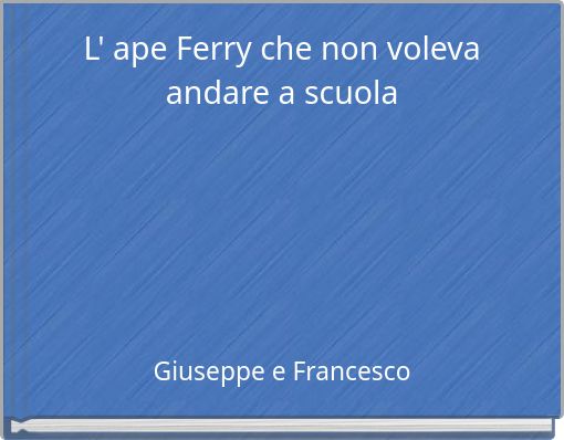 L' ape Ferry che non voleva andare a scuola