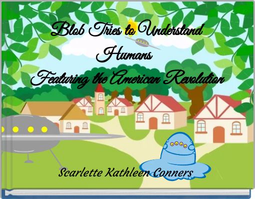 Blob Tries to Understand Humans Featuring the American Revolution