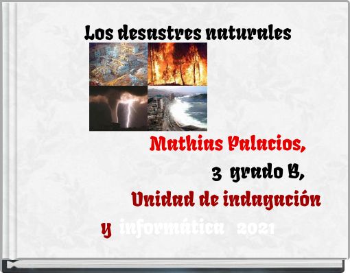 Book Cover for: Los desastres naturales Mathias Palacios, 3 grado B, Unidad de indagación y informática 2021