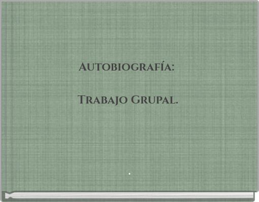 Autobiografía: Trabajo Grupal.