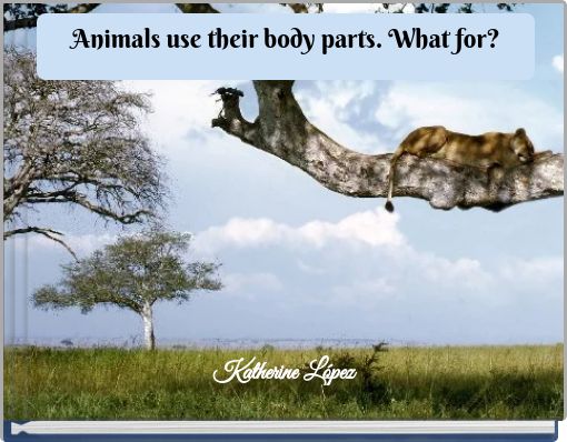 Animals use their body parts. What for?