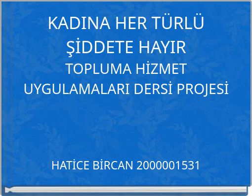 KADINA HER TÜRLÜ ŞİDDETE HAYIR TOPLUMA HİZMET UYGULAMALARI DERSİ PROJESİ