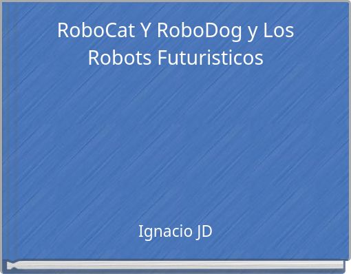 RoboCat Y RoboDog y Los Robots Futuristicos