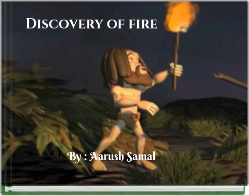 Discovery of fire