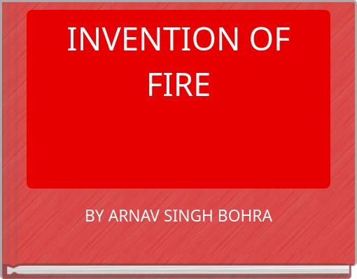 INVENTION OF FIRE