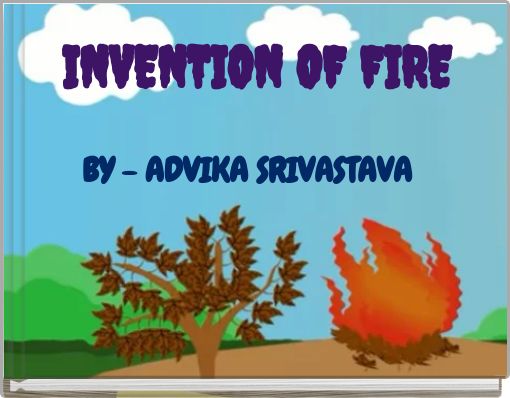 INVENTION OF FIRE