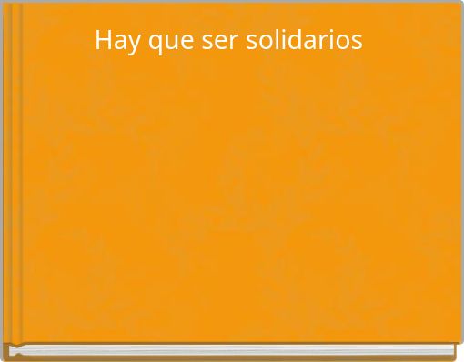 Hay que ser solidarios