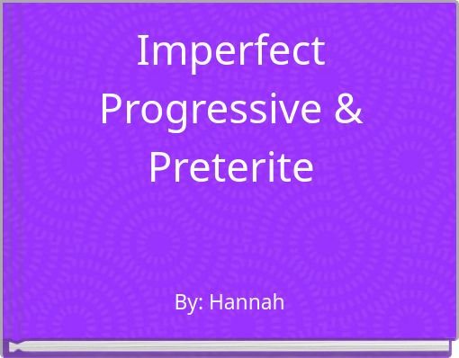 Imperfect Progressive & Preterite