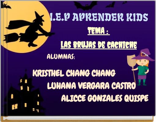 I.E.P APRENDER KIDS TEMA : las brujas de cachiche ALUMNAS:
