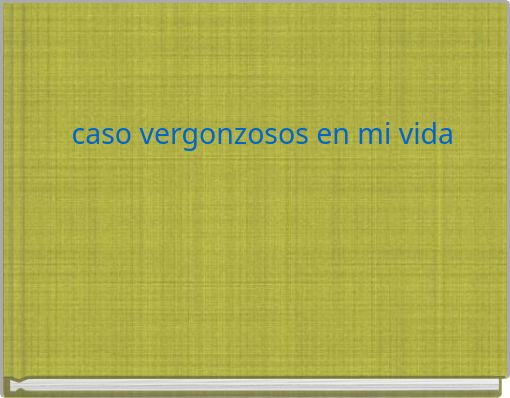 caso vergonzosos en mi vida