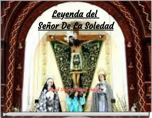 Leyenda del Se&ntilde;or De La Soledad Abad Oosrio Nayeli Helen