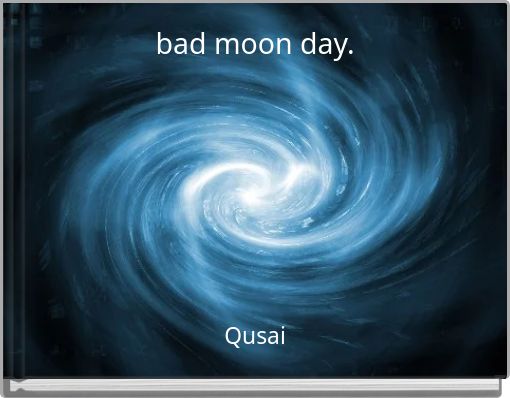bad moon day.