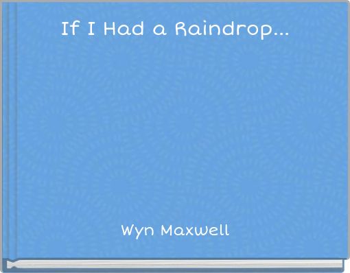 If I Had a Raindrop...