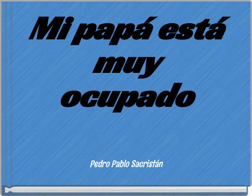 Mi papá está muy ocupado