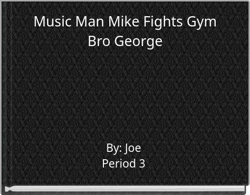 Music Man Mike Fights Gym Bro George