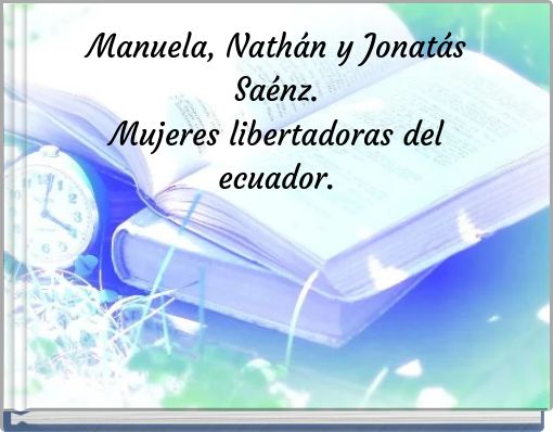 Manuela, Nath&aacute;n y Jonat&aacute;s Sa&eacute;nz. Mujeres libertadoras del ecuador.