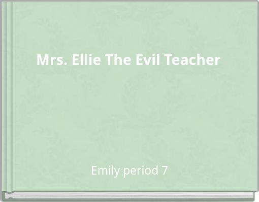 Mrs. Ellie The Evil Teacher