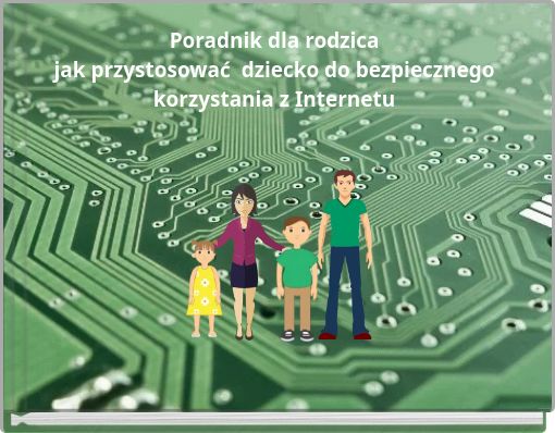 Poradnik dla rodzica jak przystosować dziecko do bezpiecznego korzystania z Internetu