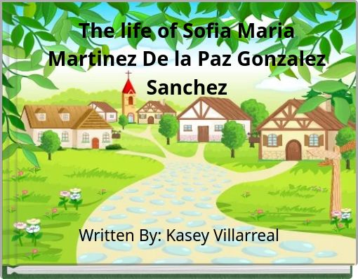 The life of Sofia Maria Martinez De la Paz Gonzalez Sanchez