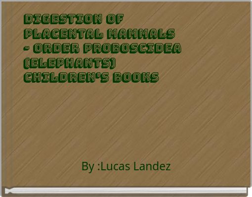 Digestion Of Placental Mammals - Order Proboscidea (elephants) Children's books