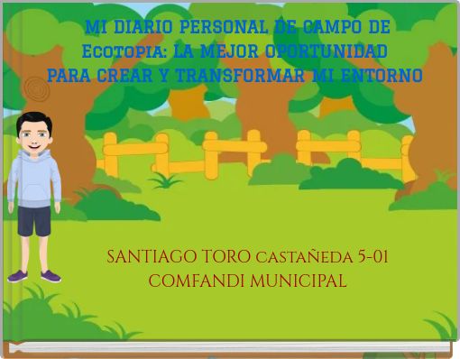 MI DIARIO PERSONAL DE CAMPO DE Ecotopia: LA MEJOR OPORTUNIDAD PARA CREAR Y TRANSFORMAR MI ENTORNO
