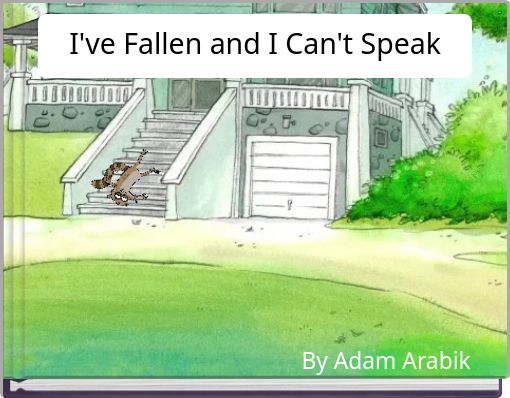 I've Fallen and I Can't Speak