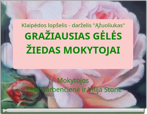 Klaipėdos lop&scaron;elis - darželis "Ąžuoliukas" GRAŽIAUSIAS GĖLĖS ŽIEDAS MOKYTOJAI