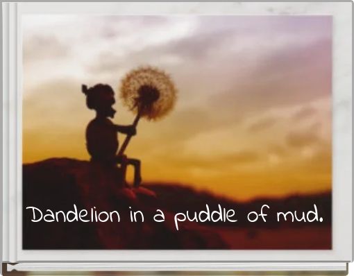 Dandelion in a puddle of mud.