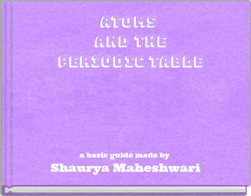 ATOMS and the PERIODIC TABLE