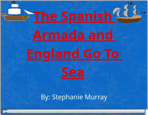 The Spanish Armada and England Go To Sea
