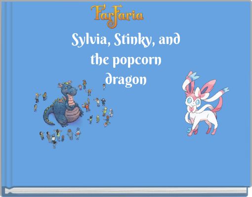 Sylvia, Stinky, and the popcorn dragon