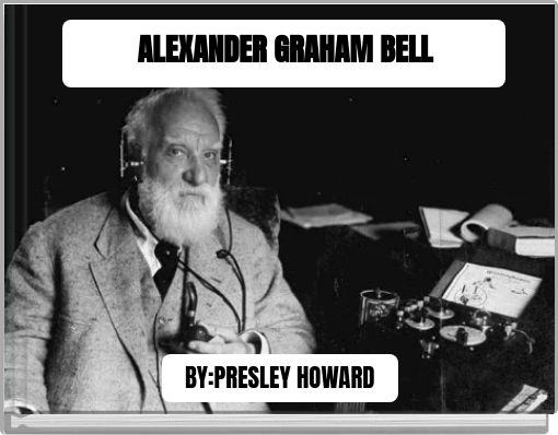 ALEXANDER GRAHAM BELL