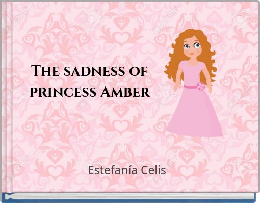 The sadness of princess Amber