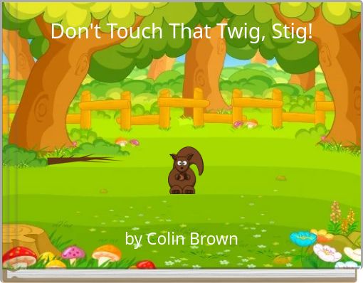 Front cover of 'Don't Touch That Twig, Stig!' 