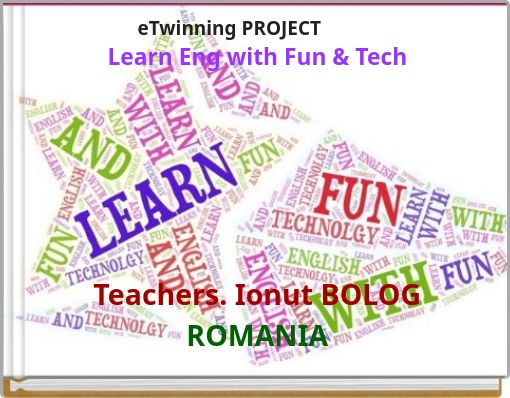 eTwinning PROJECT Learn Eng with Fun & Tech Teachers. Ionut BOLOG ROMANIA
