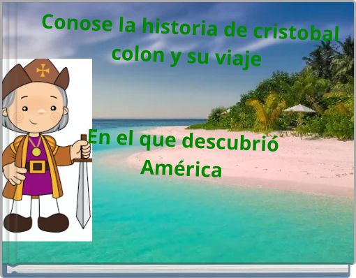 Conose la historia de cristobal colon y su viaje En el que descubri&oacute; Am&eacute;rica