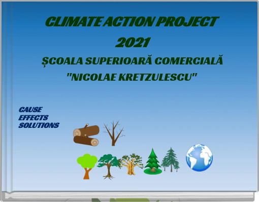 CLIMATE ACTION PROJECT 2021 ȘCOALA SUPERIOARĂ COMERCIALĂ "NICOLAE KRETZULESCU"CAUSE EFFECTS SOLUTIONS