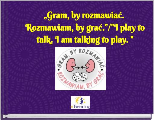 &bdquo;Gram, by rozmawiać. Rozmawiam, by grać.&rdquo;/"I play to talk. I am talking to play. "
