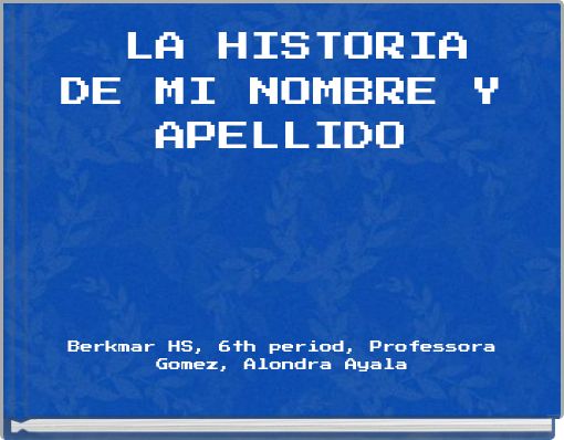 LA HISTORIA DE MI NOMBRE Y APELLIDO