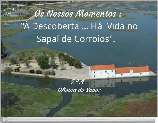 Os Nossos Momentos : "À Descoberta … Há Vida no Sapal de Corroios".