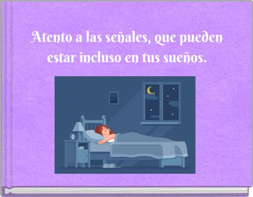 Atento a las señales, que pueden estar incluso en tus sueños.